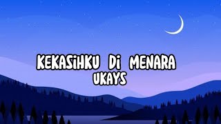 Download lagu UKAYS - Kekasihku Di Menara (Lirik) mp3 Download lagu UKAYS - Kekasihku Di Menara (Lirik) mp3