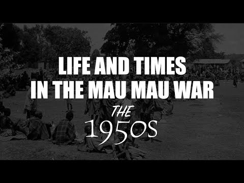 HARD LIFE AND TIMES AT THE HEIGHT OF THE MAU MAU WAR IN THE 1950s - A DOCUMENTARY