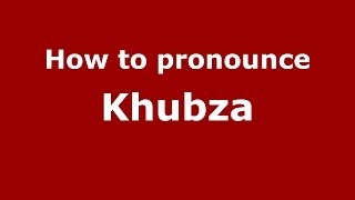 How to pronounce Khubza