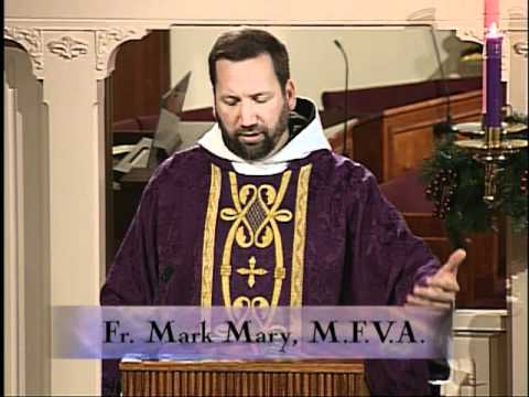Homily 2011-12-21 - Fr. Mark Mary MFVA - Advent Weekday