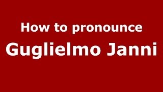 How to pronounce Guglielmo Janni