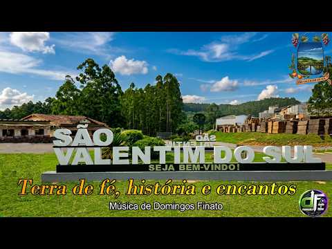 SÃO VALENTIM DO SUL - Terra de fé, história e encantos - música de Domingos Finato