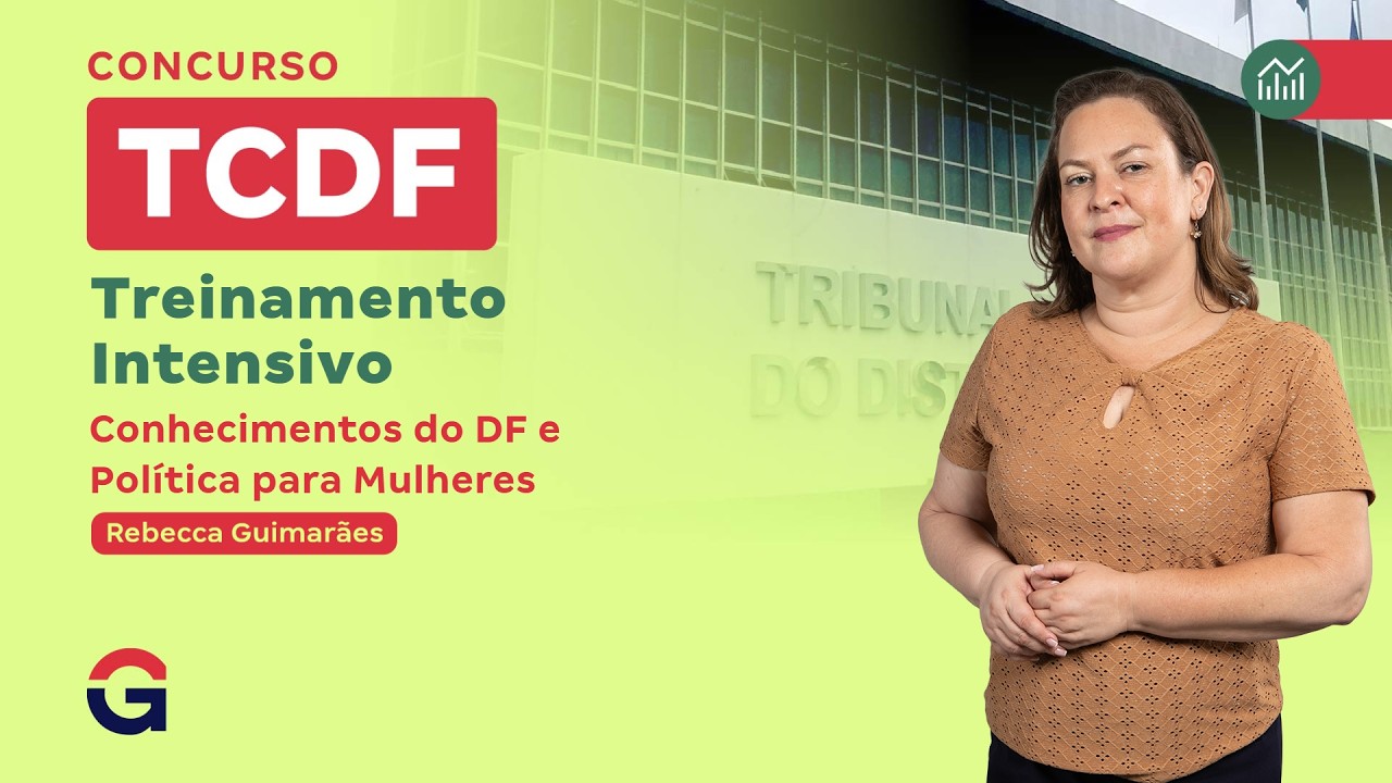 Treinamento Intensivo TC DF - Conhecimentos do DF e Política para Mulheres com Rebecca Guimarães
