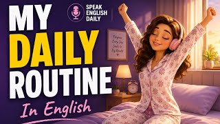 Speak English Daily | My Daily Routine Story (Beginner Listening Practice) | English Conversation