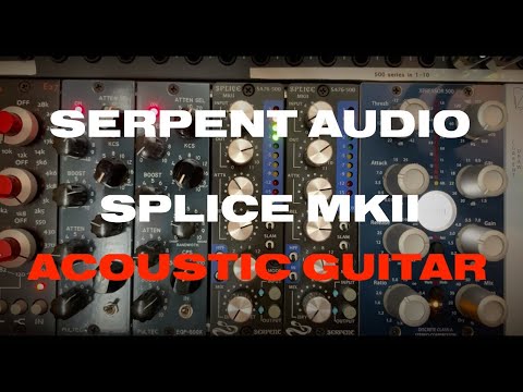 Serpent Audio Splice MKII - 500 series 1176-style compressor - Acoustic Guitar Demo