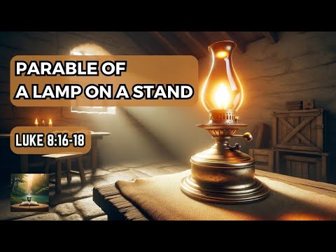 Understanding the Parable of the Lamp on a Stand (Luke 8:16-18)