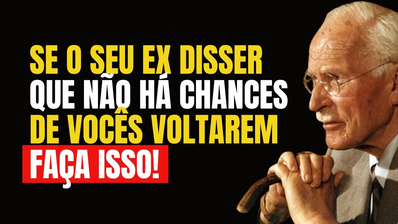 SE O SEU EX DISSER QUE NÃO HÁ CHANCE DE VOLTAR COM VOCÊ (FAÇA ISSO) | Carl Jung