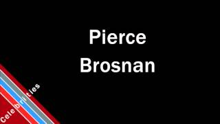 How to Pronounce Pierce Brosnan