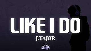 Download lagu J.Tajor - Like I Do (Lyrics) mp3
