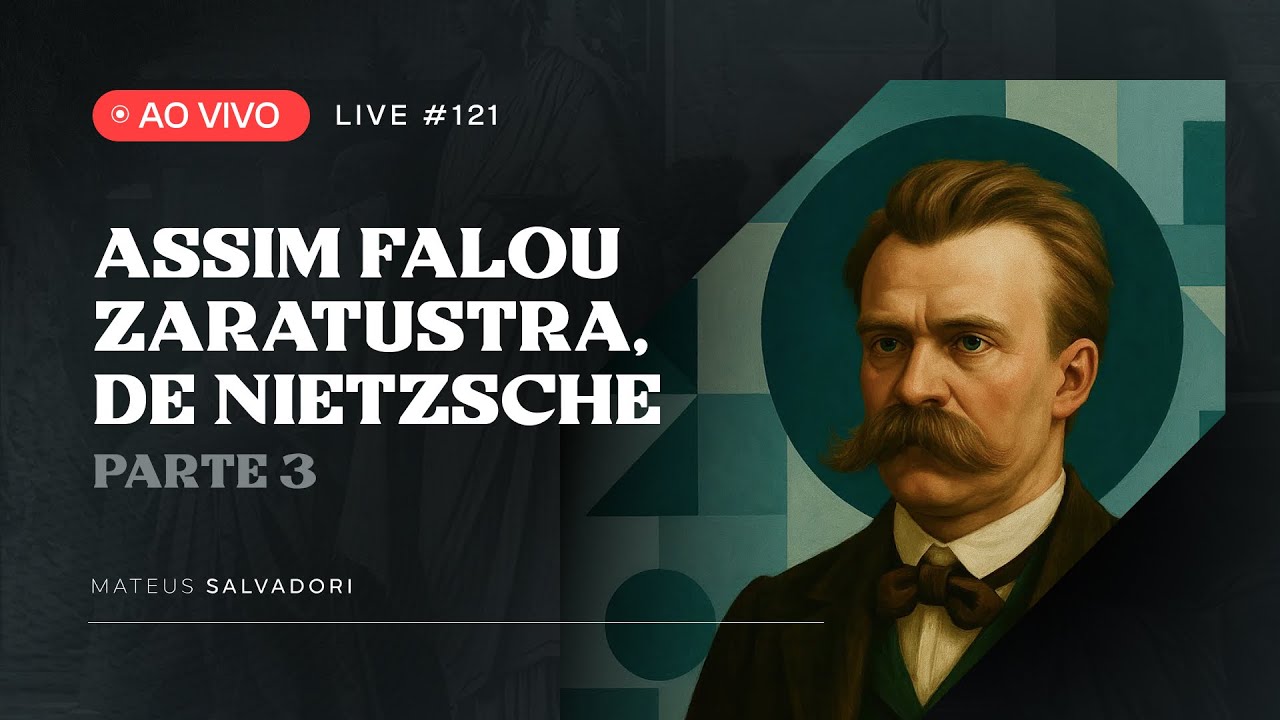 LIVE #121 - Análise da obra Assim falou Zaratustra, de Nietzsche (Parte 3)