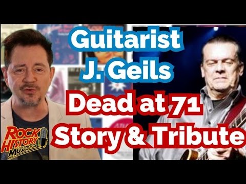 Guitarist J. Geils of The J. Geils Band Dead at 71 - Story & Tribute