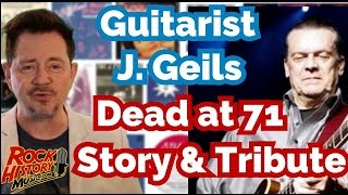 Guitarist J. Geils of The J. Geils Band Dead at 71 - Story &amp; Tribute