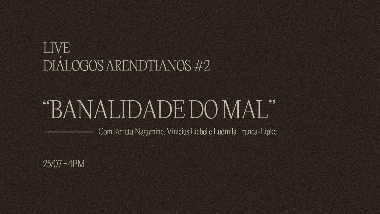 Diálogos Arendtianos | Banalidade do mal: os perigos do não pensar