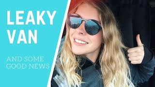 WE HAVE A LEAK... + Good News!! | #vanlife