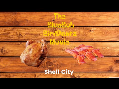 The Bluebob Birdpants Movie Part 14: Shell City