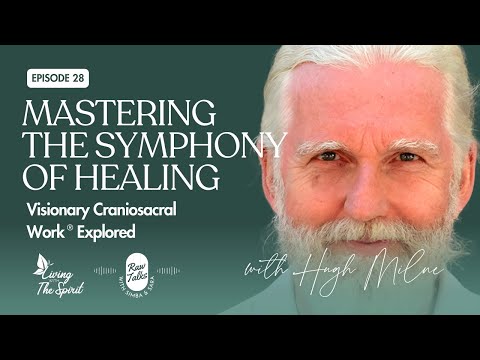 EP 28 Visionary Craniosacral Work® with Hugh Milne