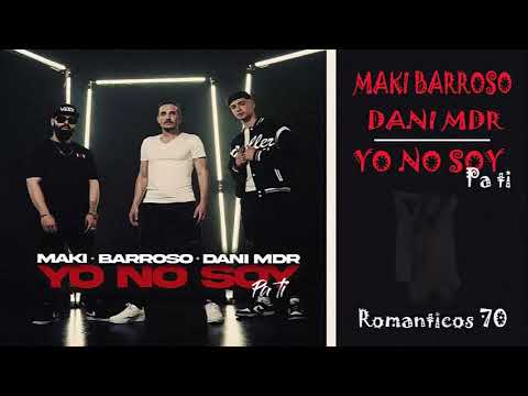 MAKI BARROSO/ DANI M-D-R /YO NO SOY PA TI