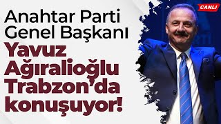 Anahtar Parti Genel Başkanı Yavuz Ağıralioğlu Trabzon'da konuşuyor - C
