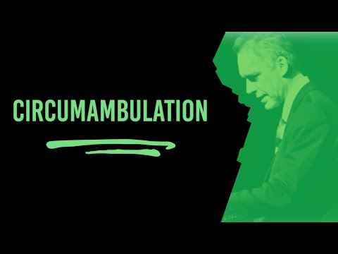 CIRCUMAMBULATION - Jordan Peterson