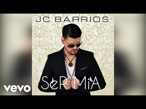 JC Barrios - Ser Mia (Audio)