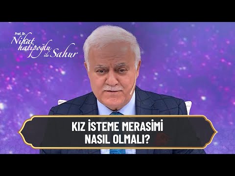 Kız isteme merasimi nasıl olmalı?- Nihat Hatipoğlu ile Sahur