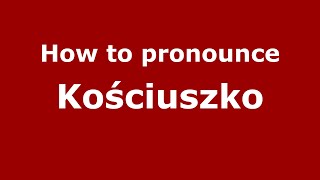 How to pronounce Kościuszko