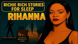 Rihanna: From Pop Star to a Billion-Dollar Empire | Richie Rich Stories For Sleep
