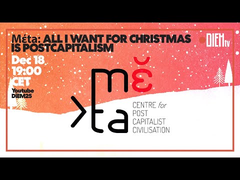DiEM TV Christmas Special: All I want for Christmas is Postcapitalism: mέta, a think tank for DiEM25