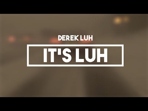 Derek Luh - It's Luh | Lyrics
