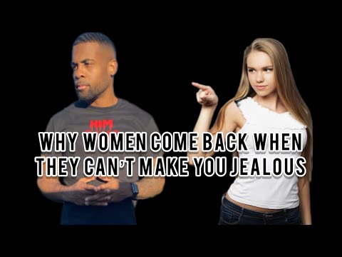 Why Women Come Back When They Can’t Make You Jealous