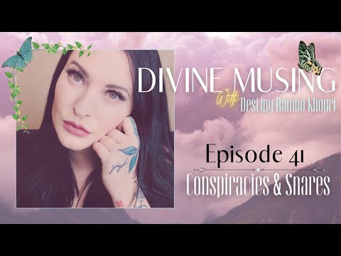 Divine Musing | Episode 41: Conspiracies & Snares | Destiny Rambo Khouri
