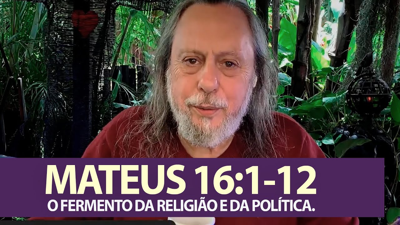 MATEUS 16:1-12 - O FERMENTO DA RELIGIÃO E DA POLÍTICA.