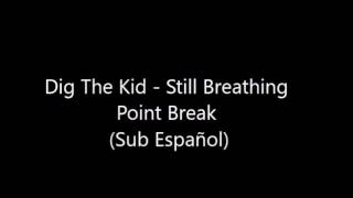 Point Break - Still Breathing (Dig The Kid) (subtitulada Español)