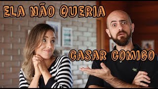 Ela não queria casar comigo