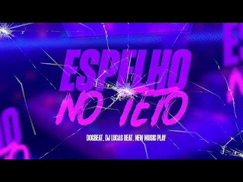 ESPELHO NO TETO - DOGBEAT e DJ LUCAS BEAT