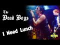 Dead Boys - I Need Lunch (Music Video)