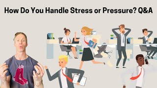 How do you handle stress or pressure? Q&A