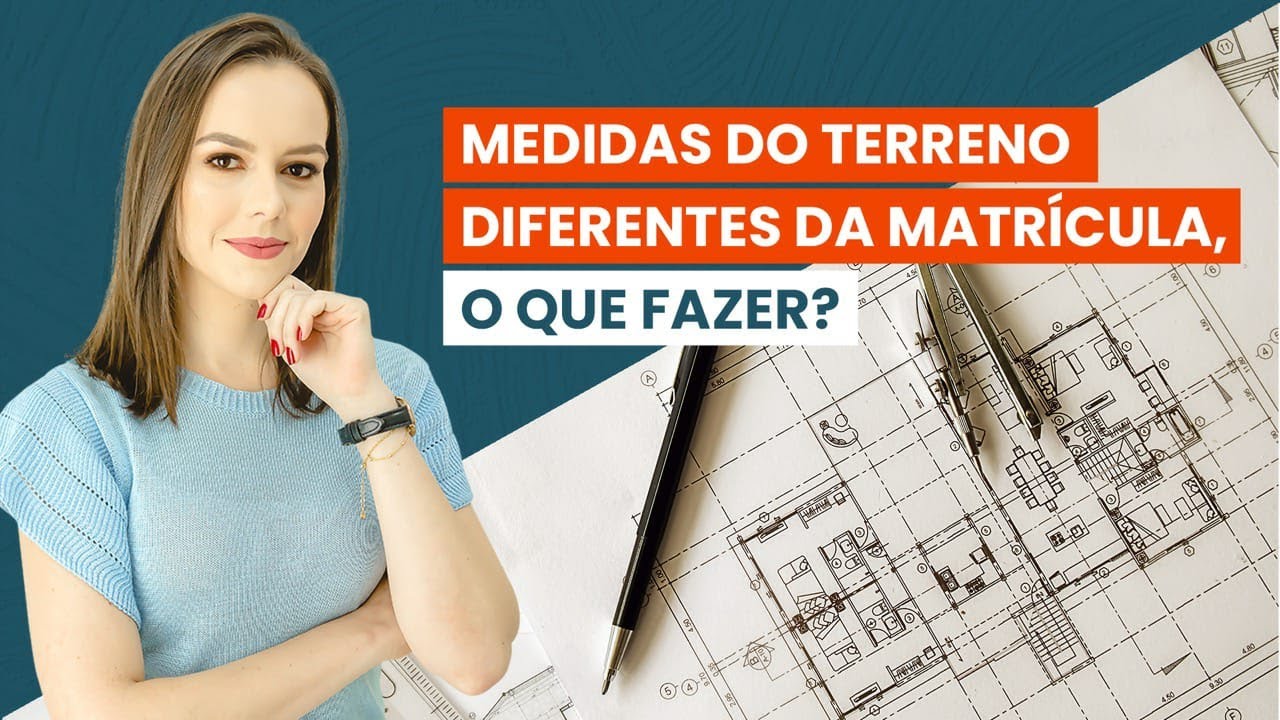 Medidas do terreno DIFERENTES da MATRÍCULA, o que fazer?