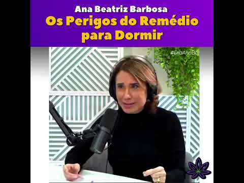 O maior perigo do remédio pra dormir. Dr. Ana Beatriz Barbosa