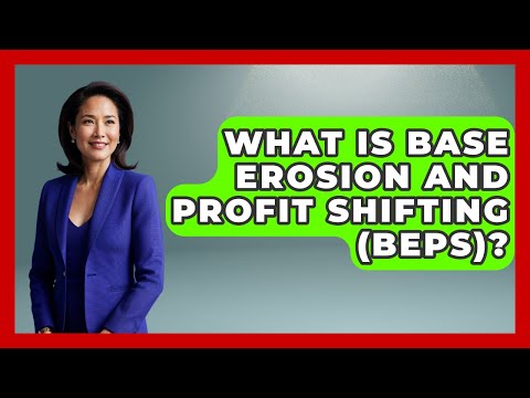 What Is Base Erosion And Profit Shifting (BEPS)? - International Policy Zone