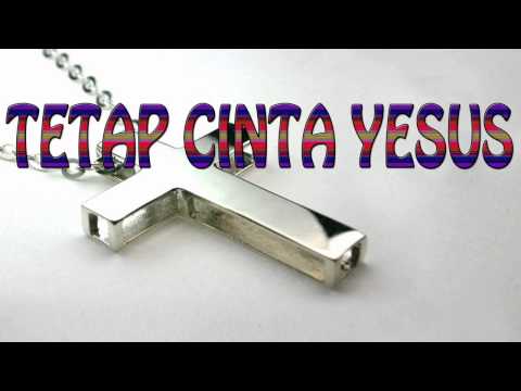 Lagu Rohani Kristen - TETAP CINTA YESUS