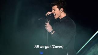 All we got (cover) Shawn Mendes