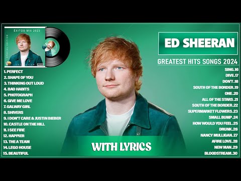 Ed Sheeran Greatest Hits Full Album 2024 - The Best Songs Of Ed Sheeran Playlist 2024 (With Lyrics)