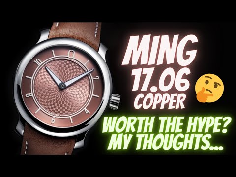 MING WATCH 17.06 COPPER REVIEW. IS MING WORTH THE HYPE? MY THOUGHTS...