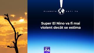 Planeta ești tu. Super El Nino va fi mai violent decât se estima