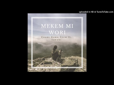Count down crew ft. Ismuki - Mekem mi wori