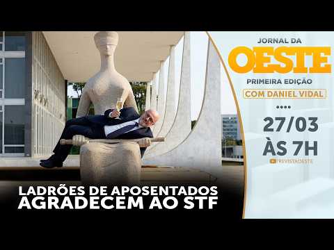 LADRÕES DE APOSENTADOS AGRADECEM AO STF - JORNAL DA OESTE 1ª EDIÇÃO - 27/03/202