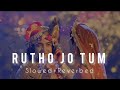 Rutho Jo Tum (Slowed+Reverbed) | Radhakrishna Slowed and Reverbed