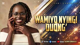 Download lagu Wamiyo Nyingi Duong’ | Naomi A. Kamariah |  Audio mp3