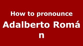 How to pronounce Adalberto Román